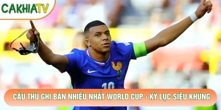Cầu Thủ Ghi Bàn Nhiều Nhất World Cup - Kỷ Lục Siêu Khủng