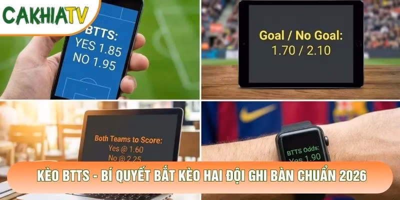 Kèo BTTS - Bí Quyết Bắt Kèo Hai Đội Ghi Bàn Chuẩn 2026