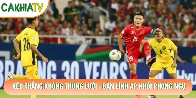 Kèo Thắng Không Thủng Lưới – Bản Lĩnh Áp Khối Phòng Ngự