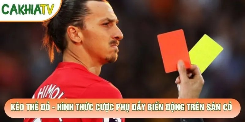 Kèo Thẻ Đỏ – Hình Thức Cược Phụ Đầy Biến Động Trên Sân Cỏ