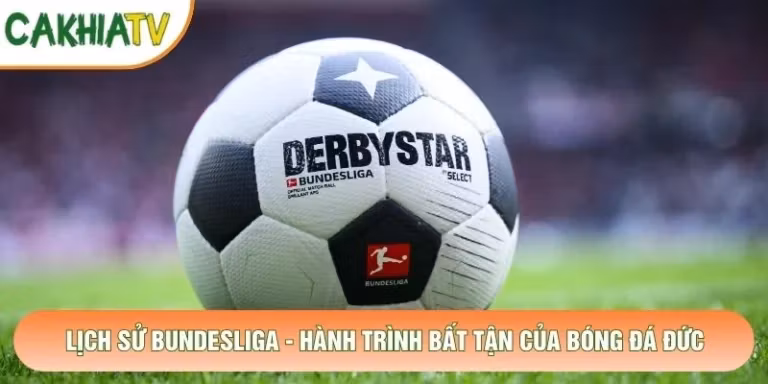 Lịch Sử Bundesliga - Hành Trình Bất Tận Của Bóng Đá Đức
