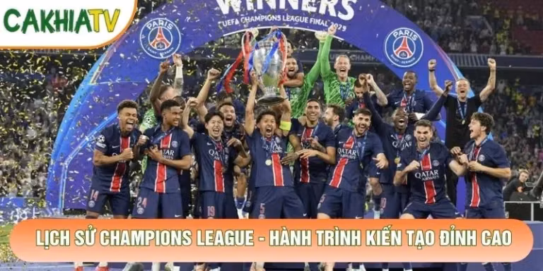 Lịch Sử Champions League - Hành Trình Kiến Tạo Đỉnh Cao