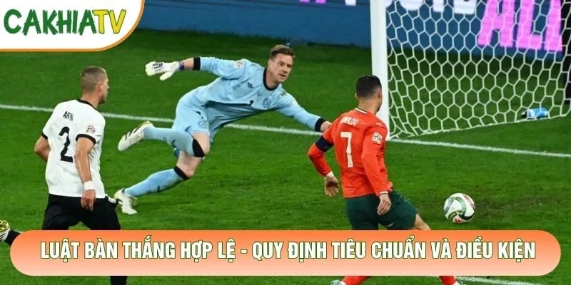 Luật Bàn Thắng Hợp Lệ – Quy Định Tiêu Chuẩn Và Điều Kiện
