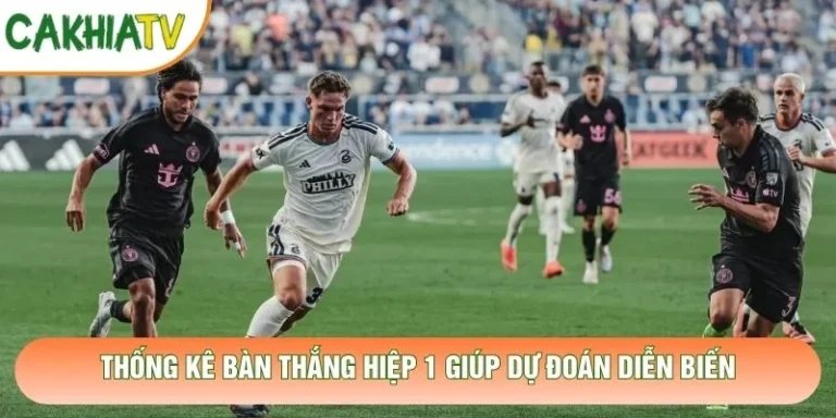 Thống Kê Bàn Thắng Hiệp 1 Giúp Dự Đoán Diễn Biến Trận Đấu